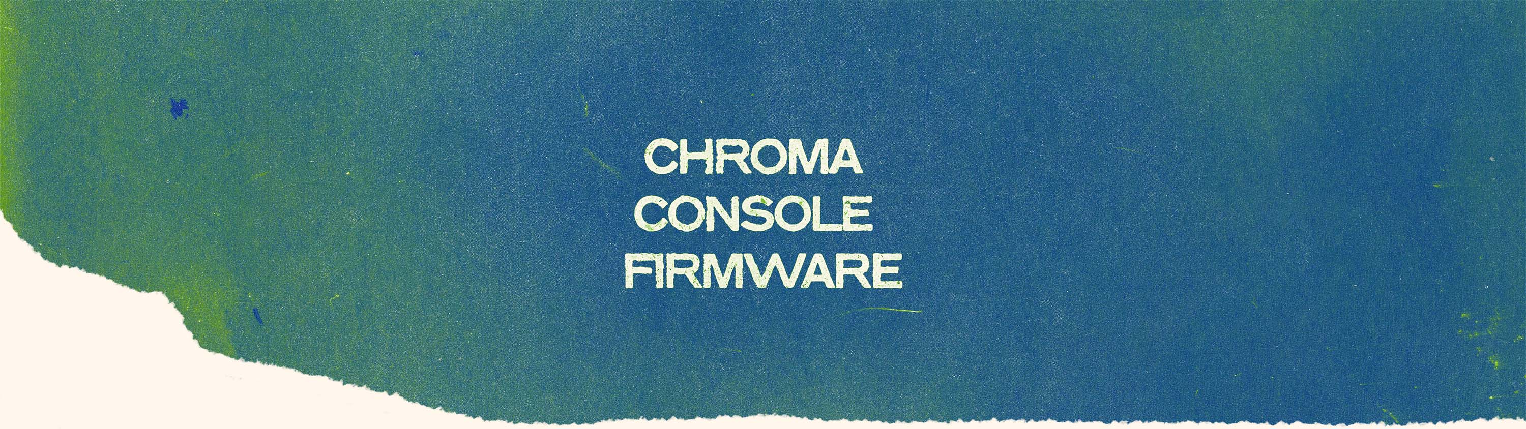 Textured color gradient with white text on top that reads “Chroma Console Firmware”