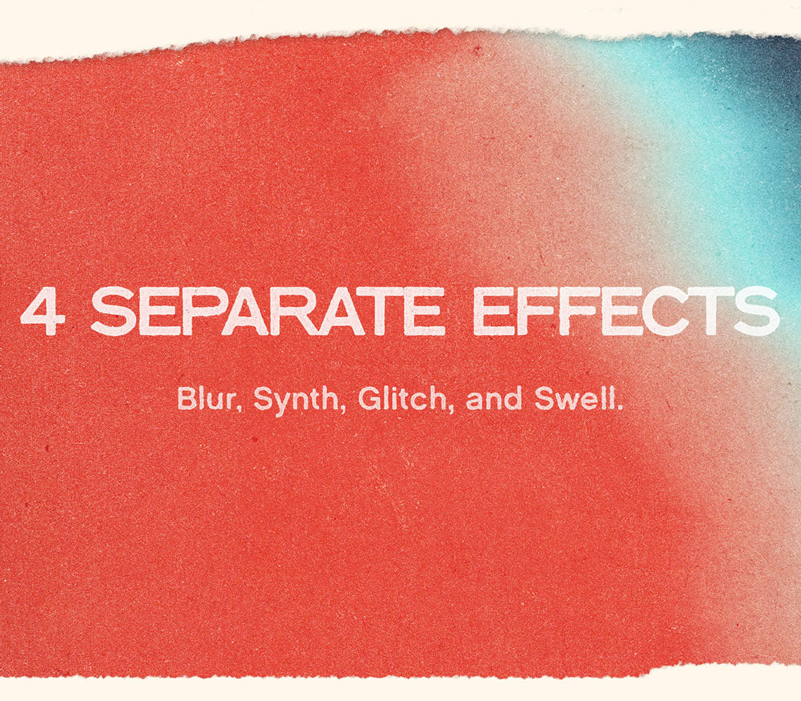 Textured color gradient with white text on top that reads “4 Separate Effects” and “Blur, Synth, Glitch, and Swell.”