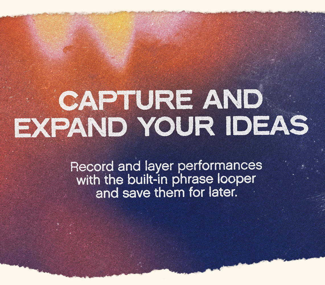 Textured color gradients with white text on top that reads “Capture and Expand Your Ideas.” and “Record and layer performances with the built-in phrase looper and save them for later.”