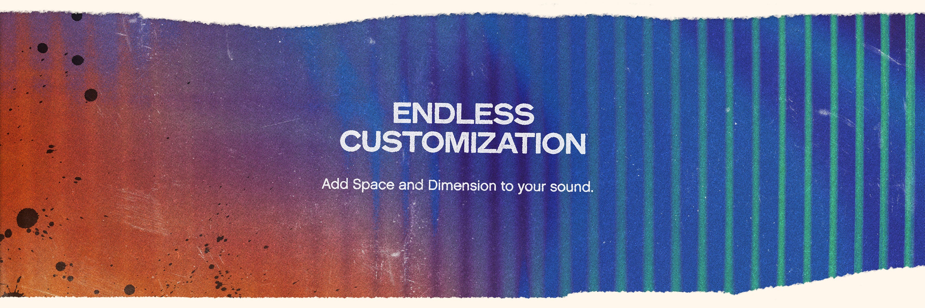 Textured color gradients with white text on top that reads “Endless Customization.” and “Add space and dimension to your sound.”