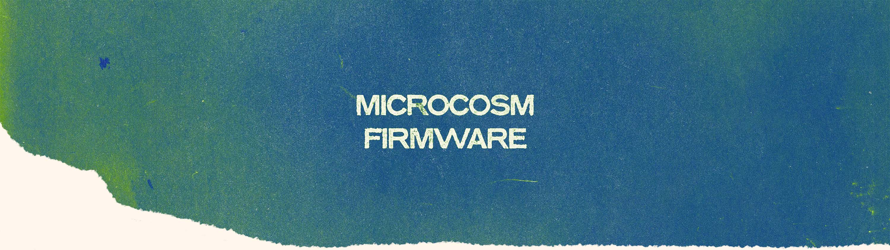 Textured color gradient with white text on top that reads “Microcosm Firmware”