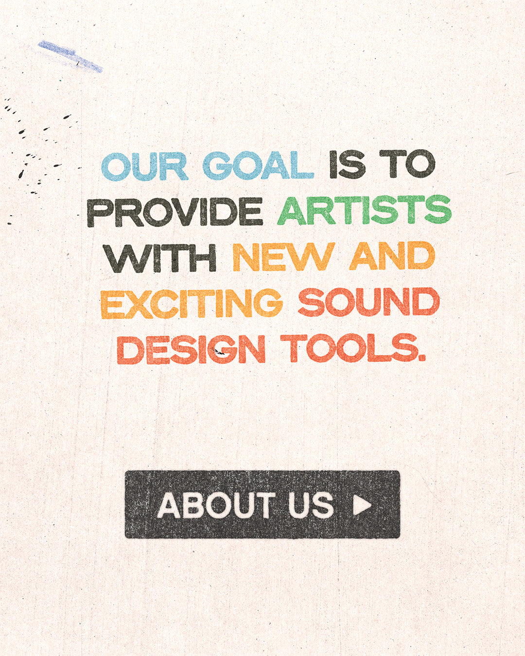 Colorful text that reads “Our Goal is to Provide Artists with New and Exciting Sound Design Tools” and “About Us” on textured paper